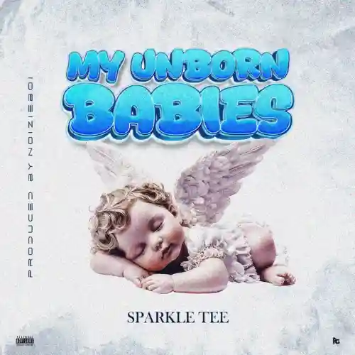 Sparkle Tee My Unborn Babies MP3 Download, My Unborn Babies by Sparkle Tee MP3 Download
