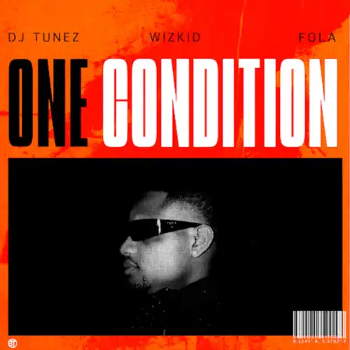 Cover art for DJ Tunez – One Condition Ft. Wizkid & FOLA